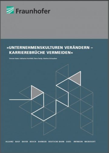 Fraunhofer-Gesellschaft: Unternehmenskulturen verändern – Karrierebrüche vermeiden (2012)